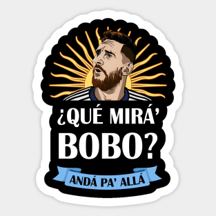 Que Miras Bobo Anda Pa Alla - meme, funny, shirt, football, soccer, messi, humor, gift idea, Sticker